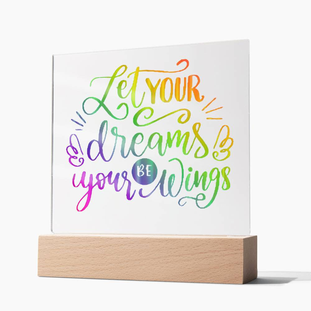 Let your dreams be your wings - Acrylic Square Plaque w/LED base