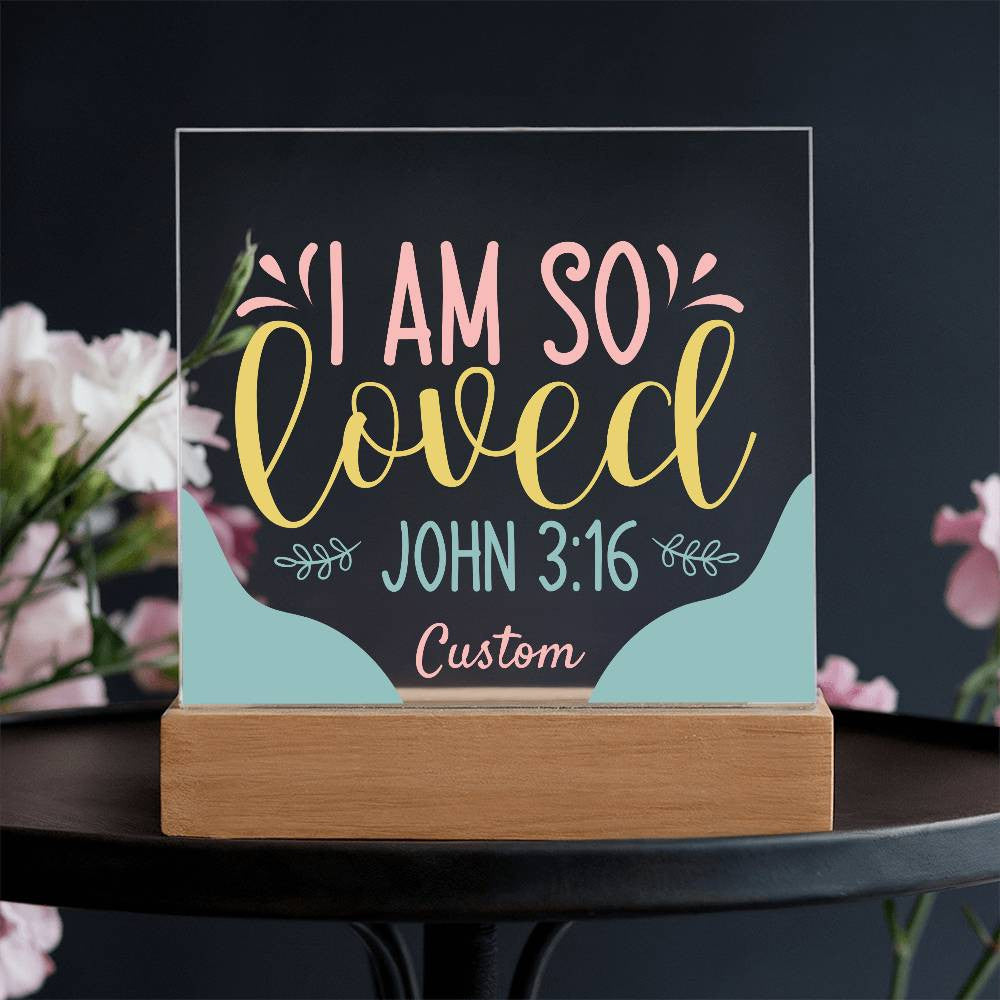 I am so loved - Acrylic Square Plaque w/LED base