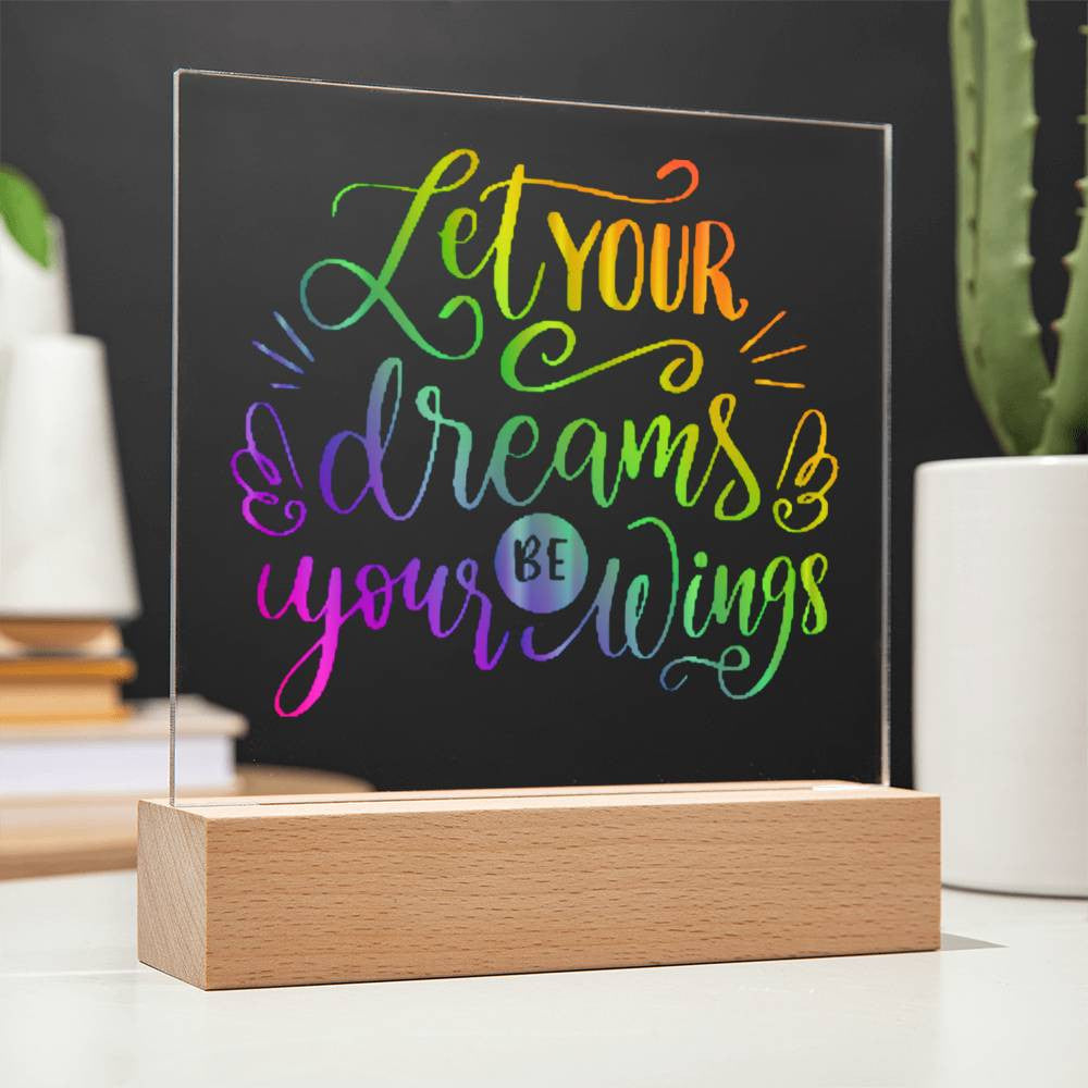 Let your dreams be your wings - Acrylic Square Plaque w/LED base