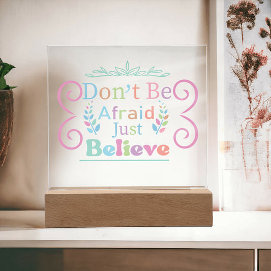 Don't be afraid - Acrylic Square Plaque w/LED base