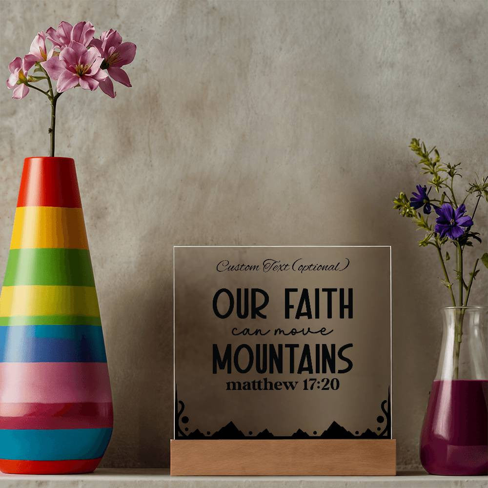 Our faith can move mountains - Acrylic Square Plaque w/LED base