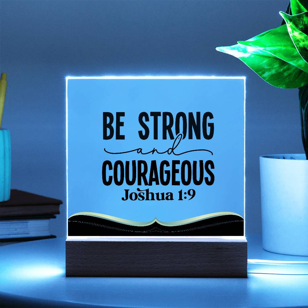 Be strong and courageous - Acrylic Square Plaque w/LED base