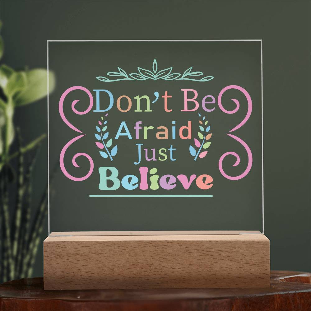 Don't be afraid - Acrylic Square Plaque w/LED base