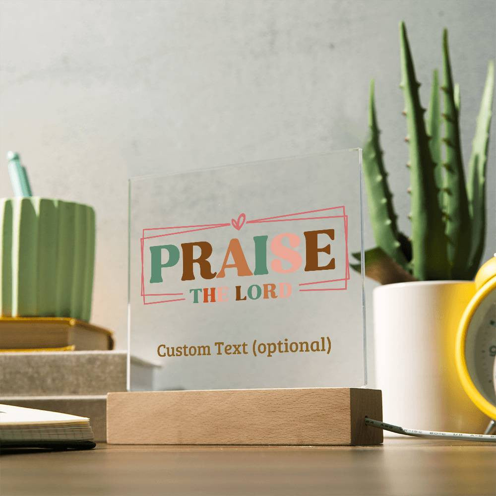 Praise the Lord - Acrylic Square Plaque w/LED base