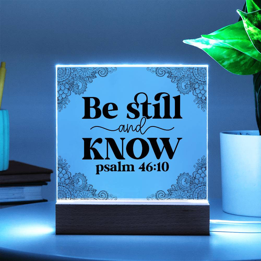 Be still and know - Acrylic Square Plaque w/LED base