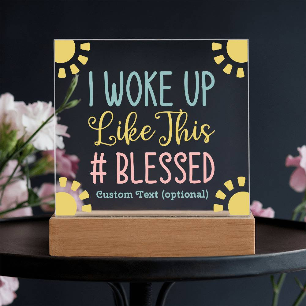 I woke up like this - Acrylic Square Plaque w/LED base