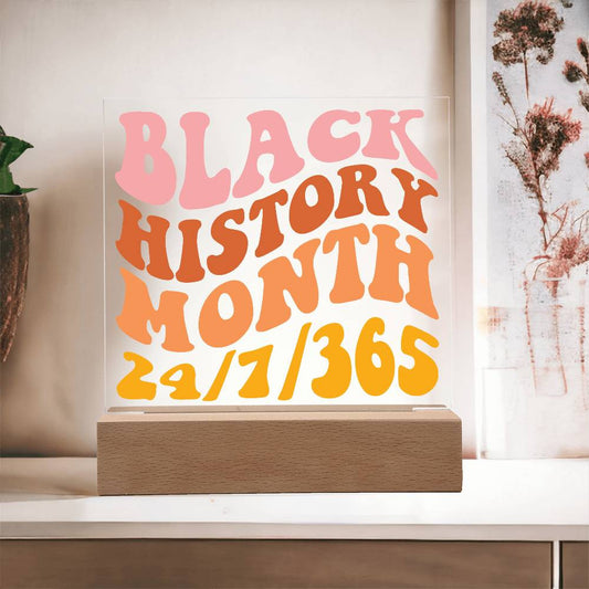 Black History Month 24/7/365 - Acrylic Square Plaque w/LED base