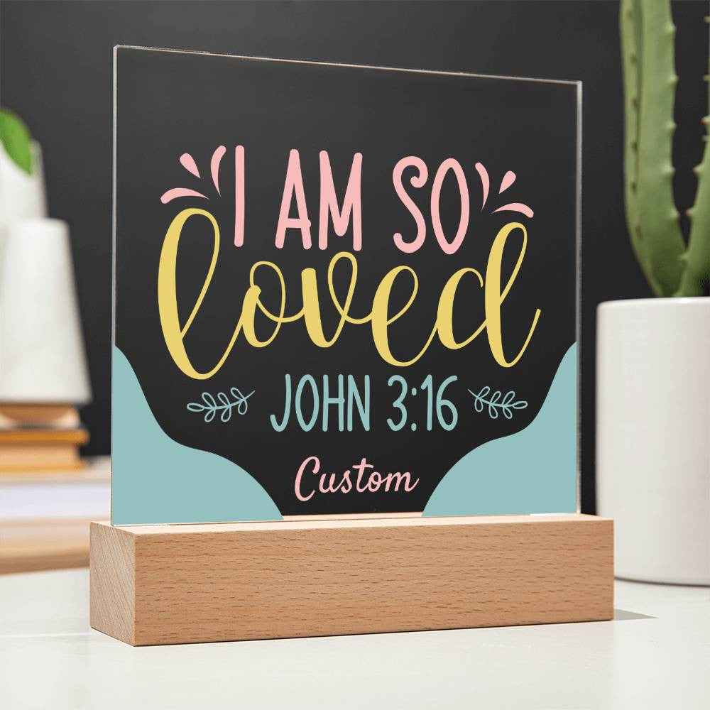 I am so loved - Acrylic Square Plaque w/LED base