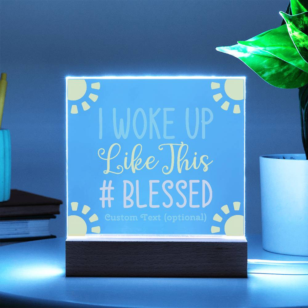 I woke up like this - Acrylic Square Plaque w/LED base