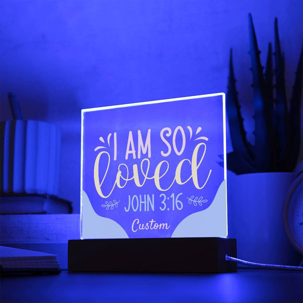 I am so loved - Acrylic Square Plaque w/LED base