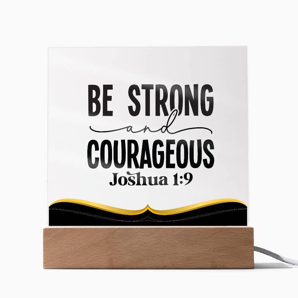 Be strong and courageous - Acrylic Square Plaque w/LED base