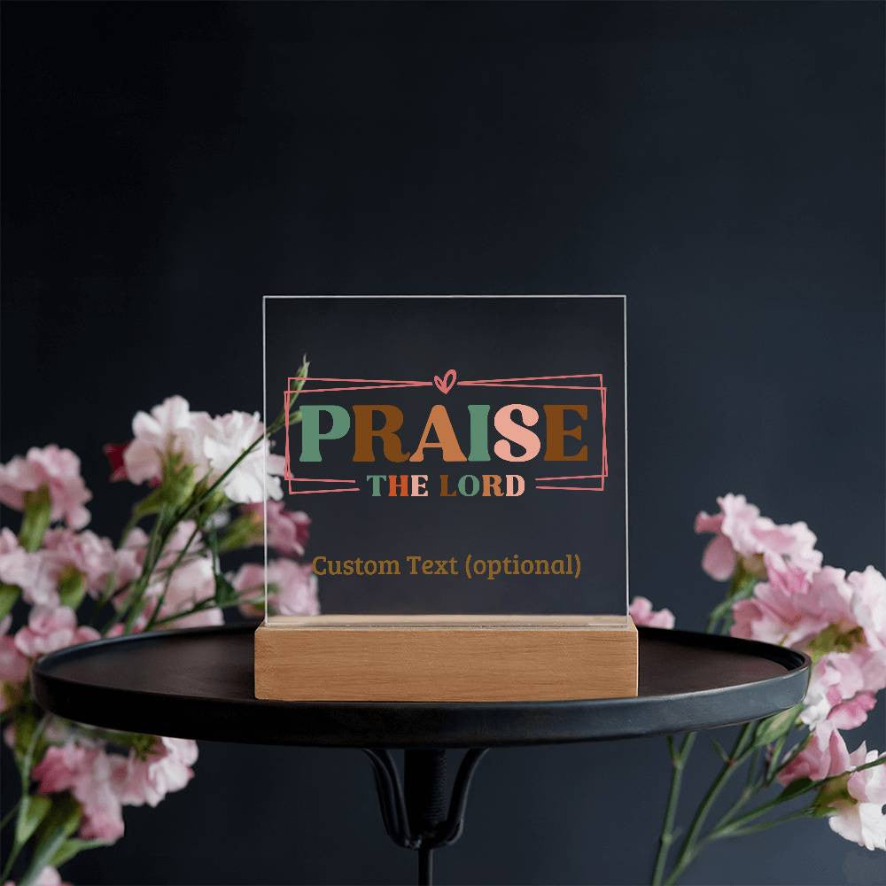 Praise the Lord - Acrylic Square Plaque w/LED base