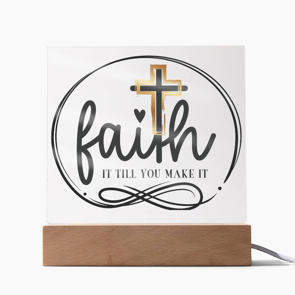 Faith it till you make it - Acrylic Square Plaque w/LED base