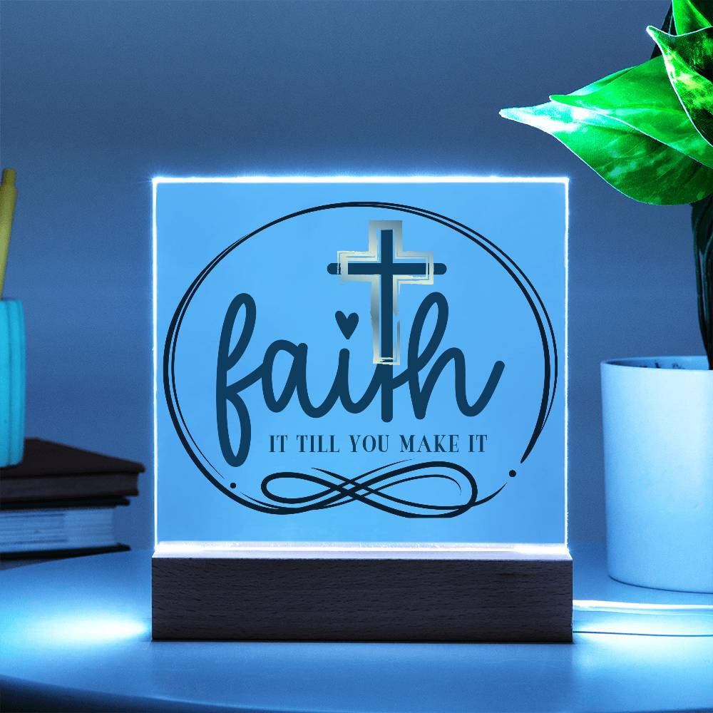 Faith it till you make it - Acrylic Square Plaque w/LED base