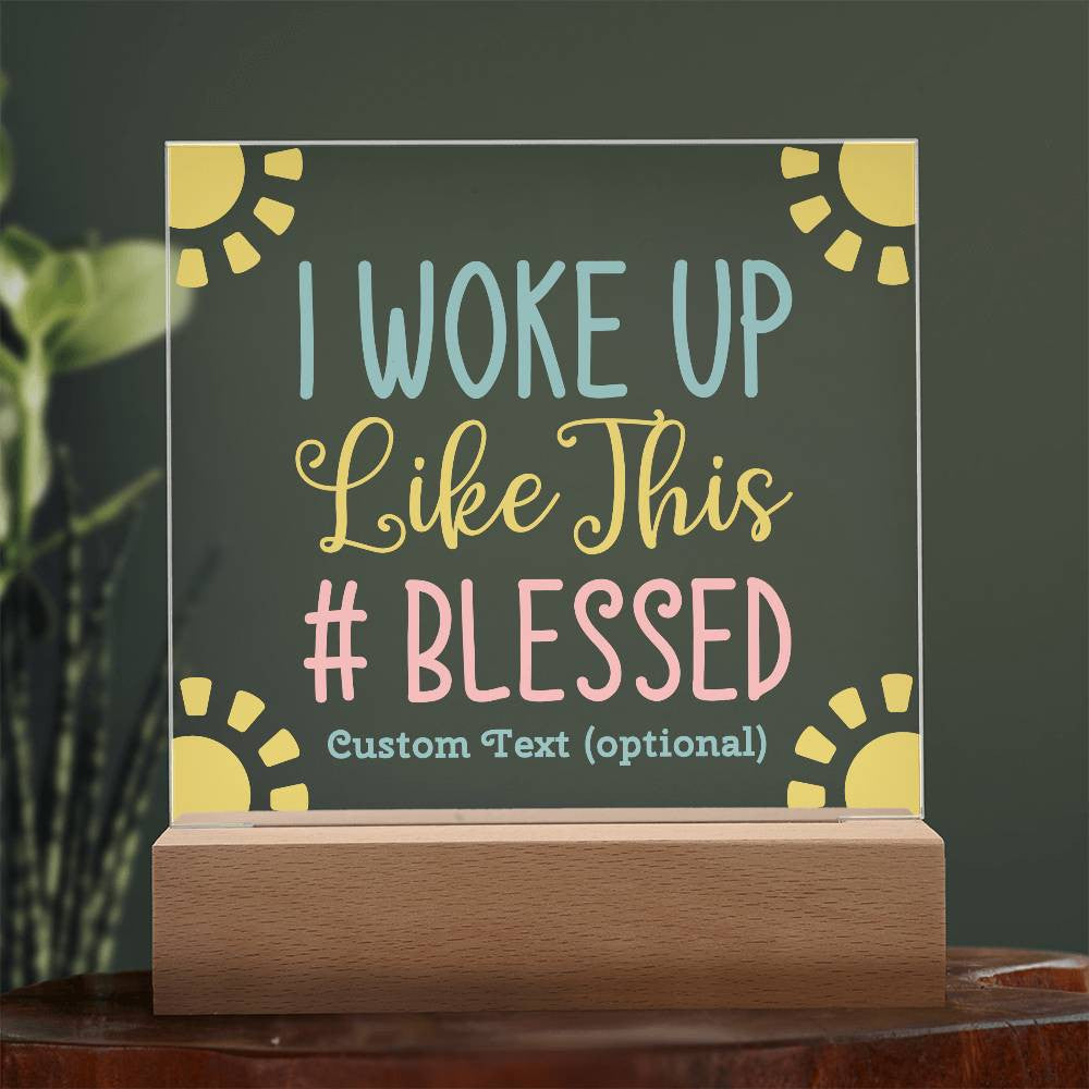 I woke up like this - Acrylic Square Plaque w/LED base