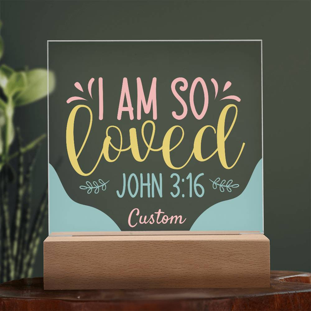 I am so loved - Acrylic Square Plaque w/LED base