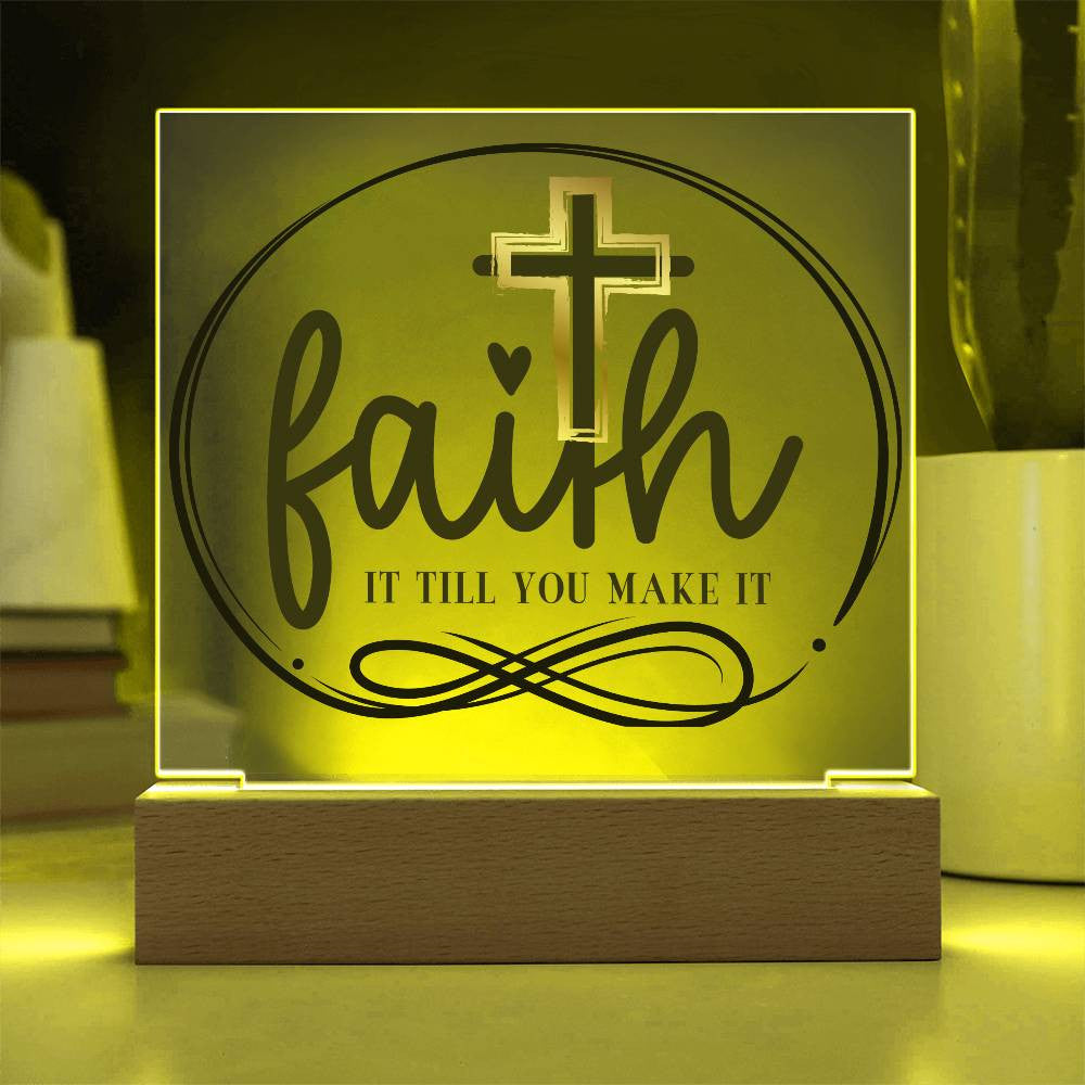 Faith it till you make it - Acrylic Square Plaque w/LED base