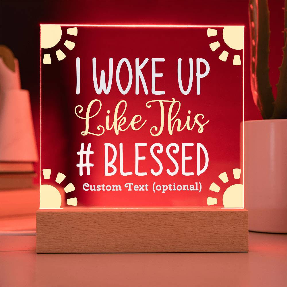 I woke up like this - Acrylic Square Plaque w/LED base