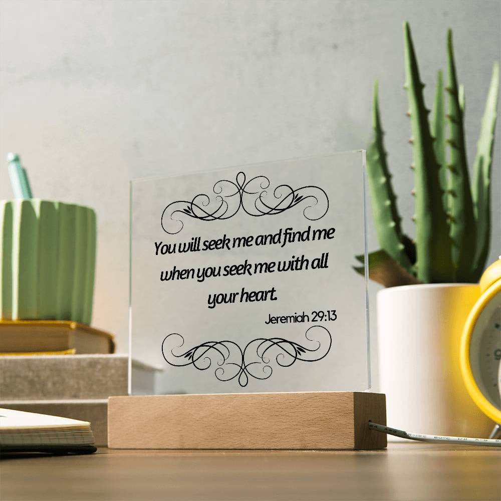 You will seek me and find me - Acrylic Square Plaque w/LED base