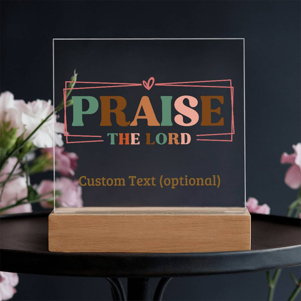 Praise the Lord - Acrylic Square Plaque w/LED base